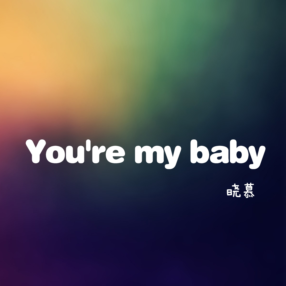 You're my baby